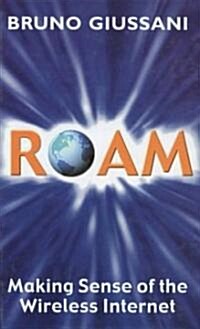 Roam: Making Sense of the Wireless Internet (Hardcover)