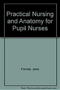 Practical Nursing and Anatomy for Pupil Nurses (Paperback, 4th, Subsequent)