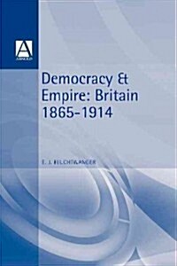 Democracy and Empire: Britain, 1865-1914 (Paperback)