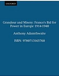 Grandeur and Misery: Frances Bid for Power in Europe 1914-1940 (Paperback)