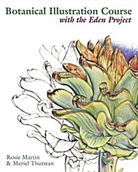 Botanical Illustration Course with the Eden Project : Drawing and watercolour painting techniques for botanical artists (Paperback)