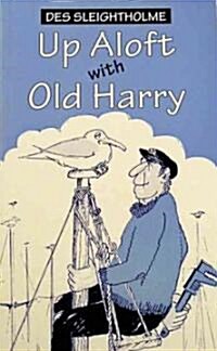 Up Aloft with Old Harry (Paperback)