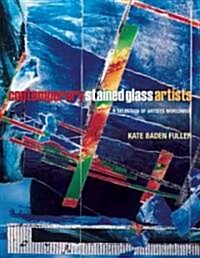 Contemporary Stained Glass Artists : A Selection of Artists Worldwide (Hardcover)