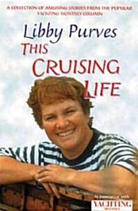 Yachting Monthlys This Cruising Life : A Collection of Amusing Stories from the Popular Yachting Monthly Column (Paperback)