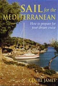 Sail for the Mediterranean : How to Prepare for Your Dream Cruise (Paperback)