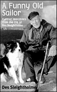 A Funny Old Sailor : Further Anecdotes from the Life of Des Sleightholme (Paperback)