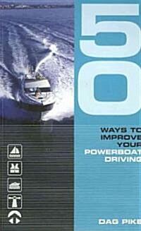 50 Ways to Improve Your Power Boat Driving (Paperback)