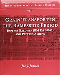Grain Transport in the Ramesside Period: Papyrus Baldwin and Papyrus Amiens (Hardcover)