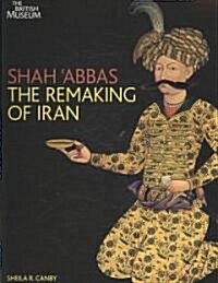Shah Abbas : The Remaking of Iran (Paperback)