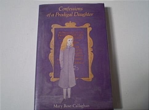 Confessions of a Prodigal Daughter (Hardcover)