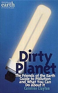 Dirty Planet : The Friends of the Earth Guide to Pollution and What You Can Do About it (Paperback)
