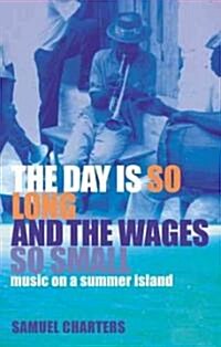 The Day Is So Long and the Wages So Small: Music on a Summer Island (Paperback)