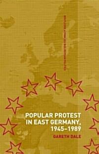 Popular Protest in East Germany (Hardcover)