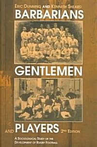 Barbarians, Gentlemen and Players : A Sociological Study of the Development of Rugby Football (Paperback, 2 ed)