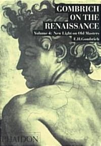 [중고] Gombrich on the Renaissance Volume IV : New Light on Old Masters (Paperback, New ed)