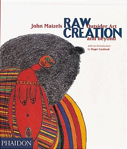 Raw Creation: Outsider Art & Beyond (Hardcover)