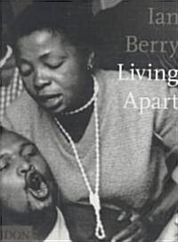Ian Berry; Living Apart : South Africa Under Apartheid (Hardcover)