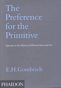 The Preference for the Primitive : Episodes in the History of Western Taste and Art (Hardcover)