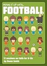 Mixing it Up with Football : 12 Sessions on Faith for 9-13s (Paperback)