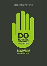 Do Nothing to Change Your Life: Discovering What Happens When You Stop (Paperback)
