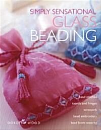 Simply Sensational Glass Beading (Paperback)