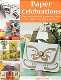 Paper Celebrations : Over 50 Innovative Papercraft Ideas for Celebration Gifts and Cards (Paperback)