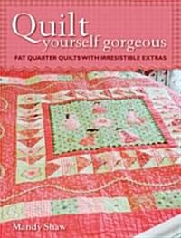 Quilt Yourself Gorgeous : 21 Irresistible Fat Quarter Quilts and Homestyle Projects (Paperback, 2 Revised edition)