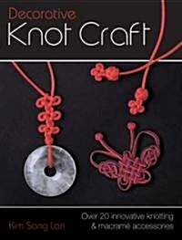 Decorative Knot Craft: Over 20 Innovative Knotting & Macrame Accessories (Paperback)