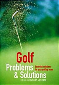 Golf Problems and Solutions : Find the Answers to All Your Golfing Woes (Paperback)