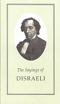 The Sayings of Benjamin Disraeli (Paperback)