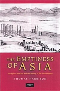 The Emptiness of Asia : Aeschylus Persians and the History of the Fifth Century (Hardcover)