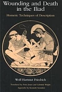 Wounding and Death in the Iliad : Homeric Techniques of Description (Hardcover)