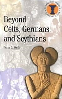 Beyond Celts, Germans and Scythians : Archaeology and Identity in Iron Age Europe (Paperback)