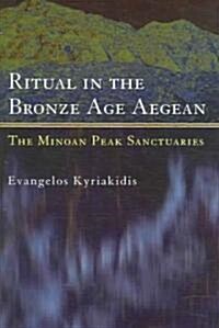 Ritual in the Bronze Age Aegean : The Minoan Peak Sanctuaries (Hardcover)