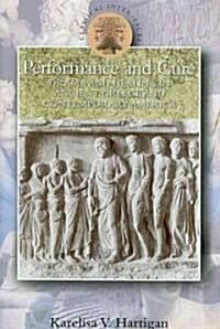 Performance and Cure : Drama and Healing in Ancient Greece and Contemporary America (Paperback)