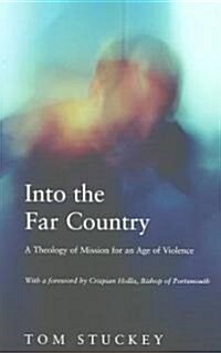 Into the Far Country : A Theology of Mission for an Age of Violence (Paperback)