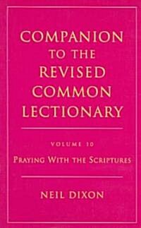 Companion to the Revised Common Lectionary: Volume 10 Praying with the Scriptures (Paperback)