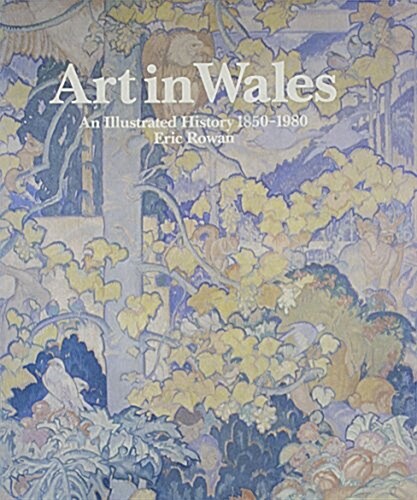 Art in Wales 1850-1980 : An Illustrated History (Hardcover)