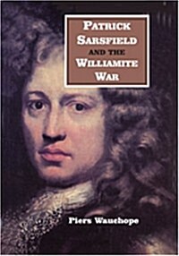 Patrick Sarsfield & the Williamite War (Paperback, Revised)