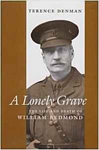 A Lonely Grave: The Life and Death of William Redmond (Hardcover)