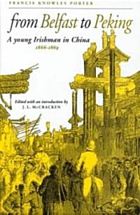 From Belfast to Peking: Letters from an Ulsterman in China 1866-1869 (Hardcover)