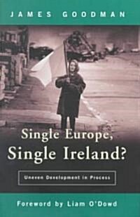 Single Europe Single Ireland?: Uneven Development in Process (Hardcover)