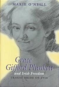 Grace Gifford Plunkett and Irish Freedom: Tragic Bride of 1916 (Hardcover)
