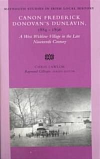Canon Frederick Donovans Dunlavin, 1884 - 1896: A West Wicklow Village in the Late Nineteenth Century Volume 29 (Paperback)