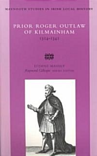 Prior Roger Outlaw of Kilmainham: Volume 30 (Paperback)