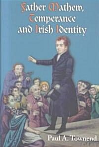 Father Mathew, Temperance and Irish Identity (Hardcover)