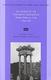 In Search of Thomas Sheahan: Radical Politics in Cork, 1824-1836 Volume 37 (Paperback)