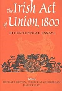 The Irish Act of Union: A Study in High Politics 1798-1801 (Paperback)