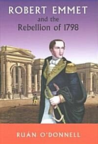 Robert Emmet and the Rebellion 1798 (Hardcover)