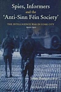 Spies, Informers and the Anti-Sinn Fein Society: The Intelligence War in Cork City, 1919-1921 (Hardcover)
